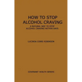 How to Stop Alcohol Craving: A Natural way to stop alcohol cravings within days