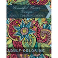 Beautiful Flower Design: Adult Coloring book: Beautiful Patterns & Designs Adult Coloring Books