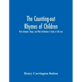 The Counting-Out Rhymes Of Children: Their Antiquity, Origin, And Wide Distribution A Study In Folk Lore