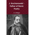 J. Kochanowski - Father of Slavic Poetry