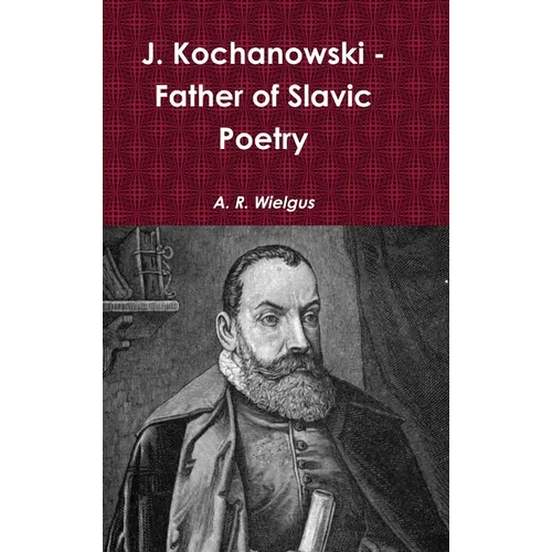 J. Kochanowski - Father of Slavic Poetry