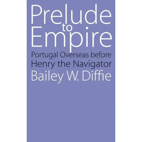 Prelude to Empire: Portugal Overseas Before Henry the Navigator