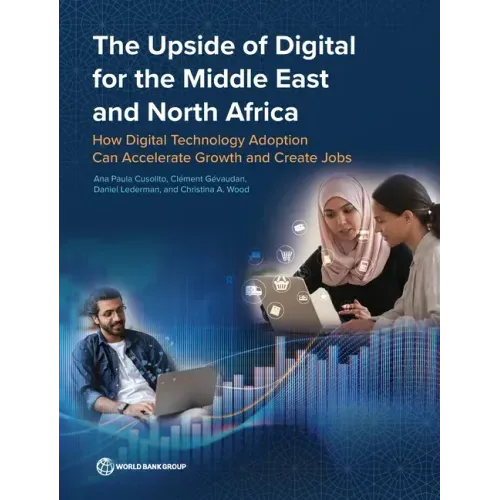 The Upside of Digital for the Middle East and North Africa: How Digital Technology Adoption Can Accelerate Growth and Create Jobs