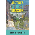 Arizona's Worst Disaster: The Hassayampa Story 1886 - 2009
