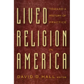 Lived Religion in America: Toward a History of Practice
