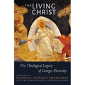 The Living Christ: The Theological Legacy of Georges Florovsky