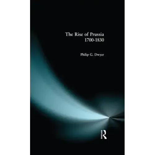 The Rise of Prussia 1700-1830