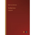 The Black Arrow: in large print