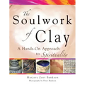 Soulwork of Clay: A Hands-On Approach to Spirituality