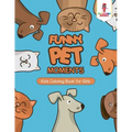 Funny Pet Moments: Kids Coloring Book for Girls