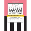U Chic: The College Girl's Guide to Everything: Dealing with Dorms, Classes, Sororities, Social Media, Dating, Staying Safe, and Making the Most Out o