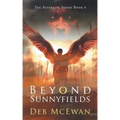Beyond Sunnyfields: The Afterlife Series Book 6: (A Supernatural Thriller)