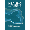 Healing and Cancer: A Guide to Whole Person Care