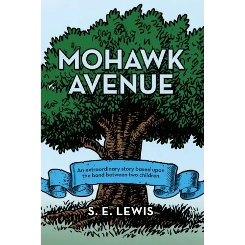 Mohawk Avenue: An Extraordinary Story Based Upon the Bond Between Two Children