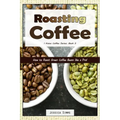 Roasting Coffee: How to Roast Green Coffee Beans like a Pro