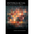 Interglacial: New and Selected Poems & Aphorisms