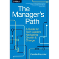 The Manager's Path: A Guide for Tech Leaders Navigating Growth and Change