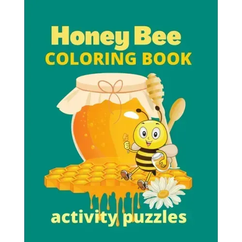 Honey Bee Coloring Book Activity Puzzles: Wonderful Pages of Bees Nature Gardens & Bee Hives