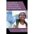 The Influence of Dramatic Arts on Literacies for Black Girls in Middle School