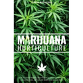Marijuana Horticulture: How to Grow Medical and Personal Cannabis Indoors and Outdoors, Get Higher Yields and Bigger Buds