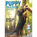 Puppy Training Guide 2021: Perfect Dog in 7 Steps!