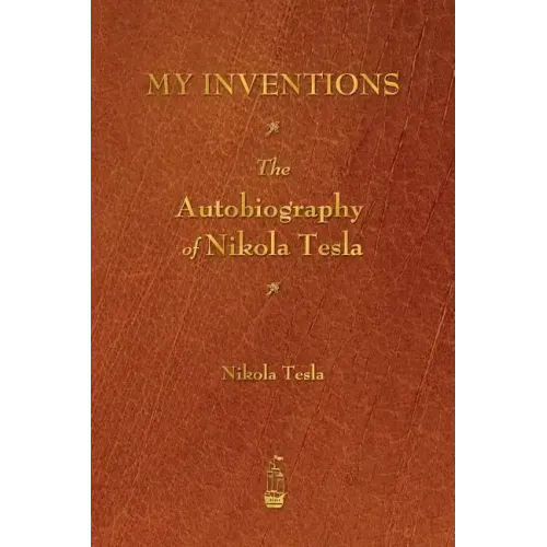 My Inventions: The Autobiography of Nikola Tesla