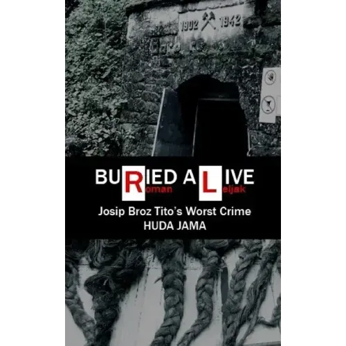 Buried Alive: Josip Broz Tito's Worst Crime - Huda Jama