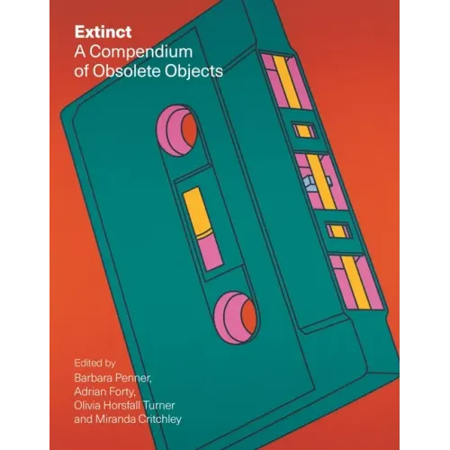 Extinct: A Compendium of Obsolete Objects
