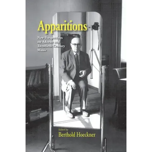 Apparitions: Essays on Adorno and Twentieth-Century Music