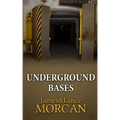 Underground Bases: Subterranean Military Facilities and the Cities Beneath Our Feet