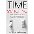 Time Swithing: The Advanced Method of Time Management for Self-Education