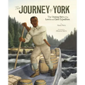 The Journey of York: The Unsung Hero of the Lewis and Clark Expedition