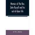 Memoir of the Rev. John Russell and his out-of-door life