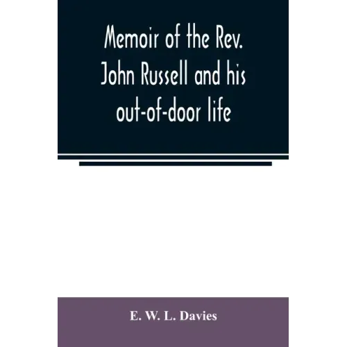 Memoir of the Rev. John Russell and his out-of-door life