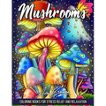 Mushrooms Coloring Book: Adult Coloring Book Featuring Mushrooms, Snails, and More For Stress Relief And Relaxation