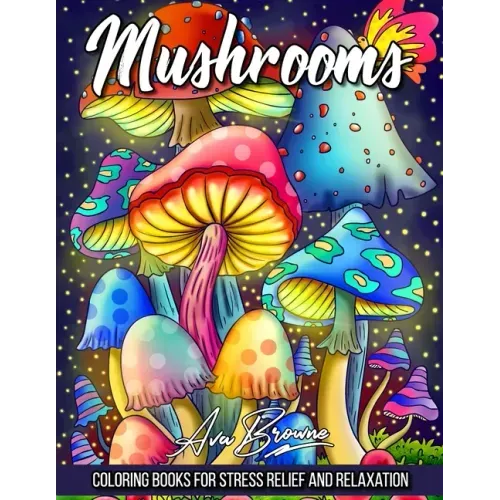 Mushrooms Coloring Book: Adult Coloring Book Featuring Mushrooms, Snails, and More For Stress Relief And Relaxation