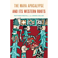 The Maya Apocalypse and Its Western Roots