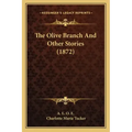 The Olive Branch And Other Stories (1872)
