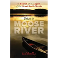 Return to Moose River: In Search of the Spirit of the Great North Woods