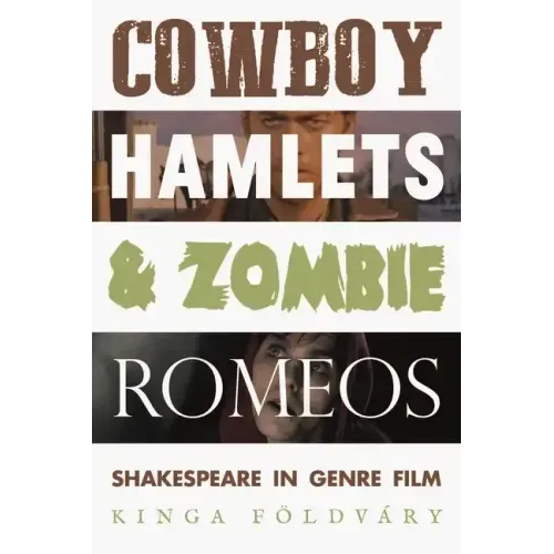 Cowboy Hamlets and Zombie Romeos: Shakespeare in Genre Film