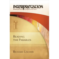 Reading the Parables: Interpretation: Resources for the Use of Scripture in the Church