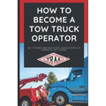 How to Become a Tow Truck Operator
