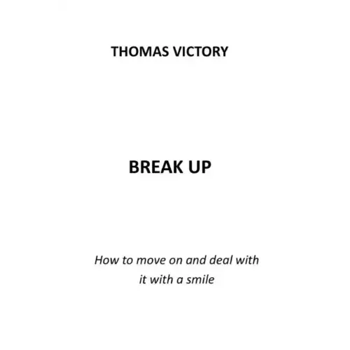 Break Up: How to Move on and Deal with It with a Smile