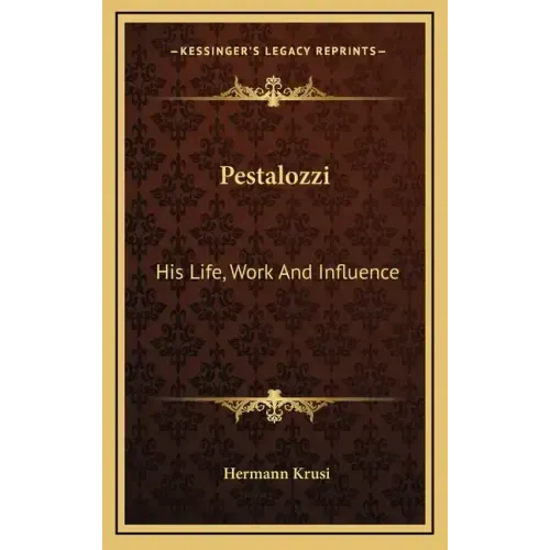 Pestalozzi: His Life, Work and Influence