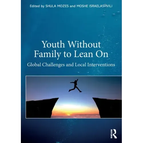 Youth Without Family to Lean On: Global Challenges and Local Interventions