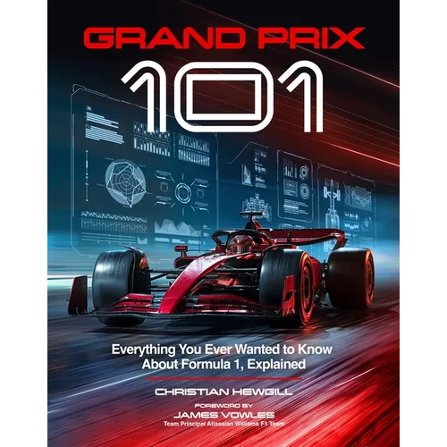 Grand Prix 101: Everything You Ever Wanted to Know about Formula 1, Explained