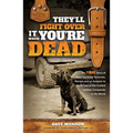 They'll Fight Over It When You're Dead: The True Story of How I Survived Terrorists, Morons and an Assassin to Build One of the Coolest Leather Compan