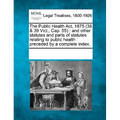 The Public Health Act, 1875 (38 & 39 Vict., Cap. 55): and other statutes and parts of statutes relating to public health: preceded by a complete index