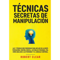 Técnicas Secretas de Manipulación: Las 7 técnicas más poderosas para influir en la gente, persuasión, control mental, lectura de personas, PNL. Cómo a