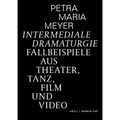 Intermediale Dramaturgie: Fallbeispiele Aus Theater, Tanz, Film Und Video